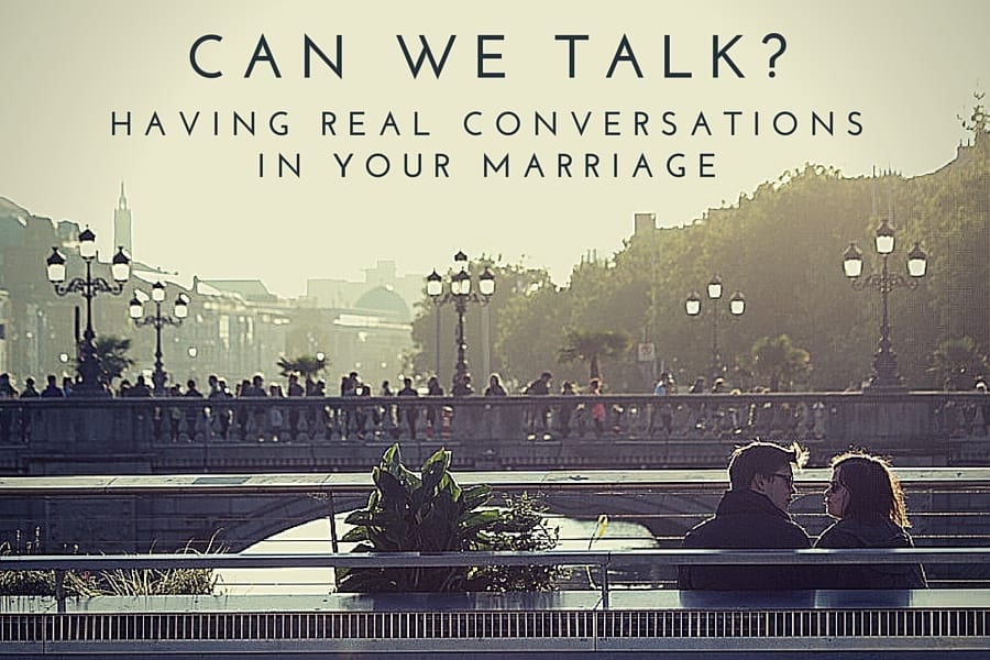 Can We Talk? Having Real Conversations in Your Marriage