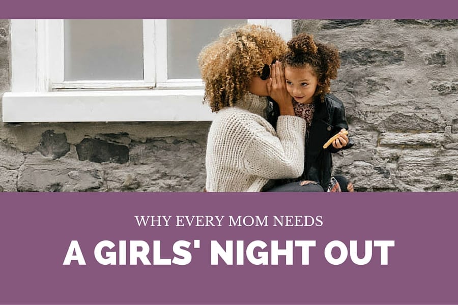 Why Every Mom Needs a Girls' Night Out